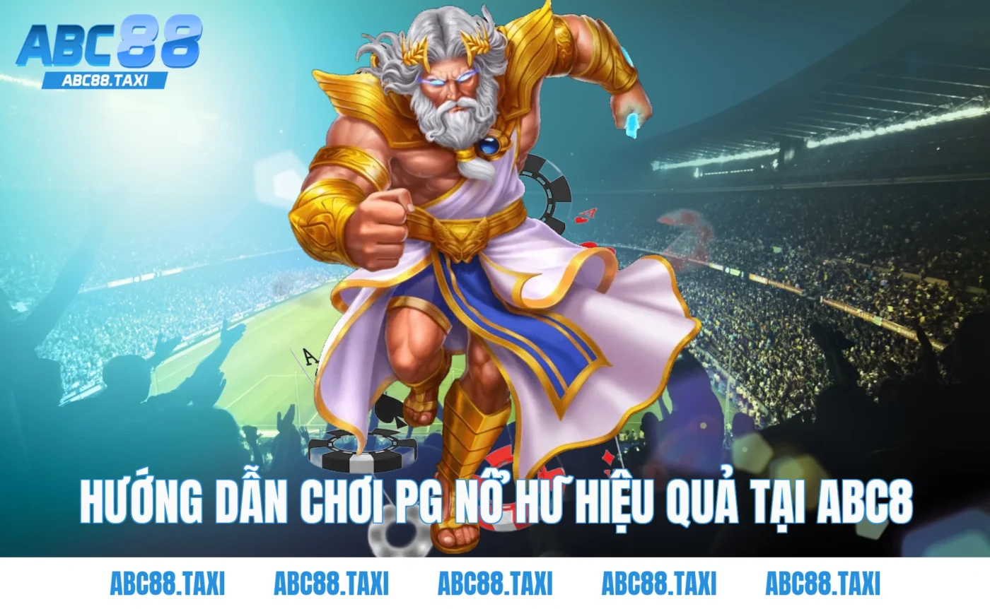 Hướng dẫn chơi PG nổ hũ hiệu quả tại ABC8