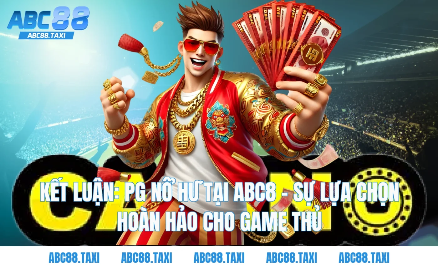 Kết luận: PG nổ hũ tại ABC8 - Sự lựa chọn hoàn hảo cho game thủ